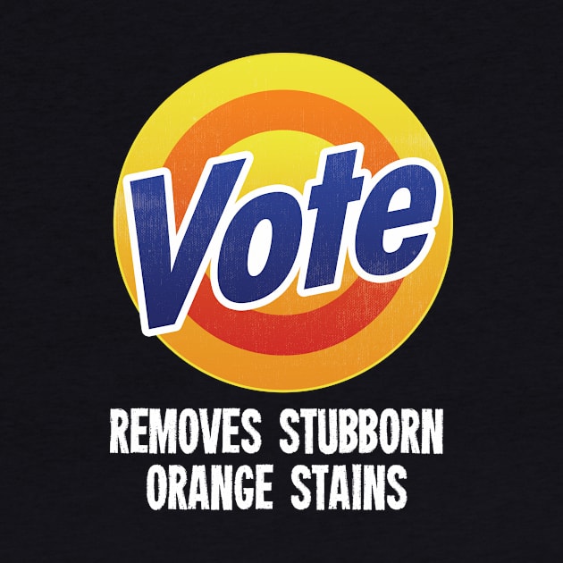 Vote Removes Stubborn Orange Stains - Grunge version by zeeshirtsandprints